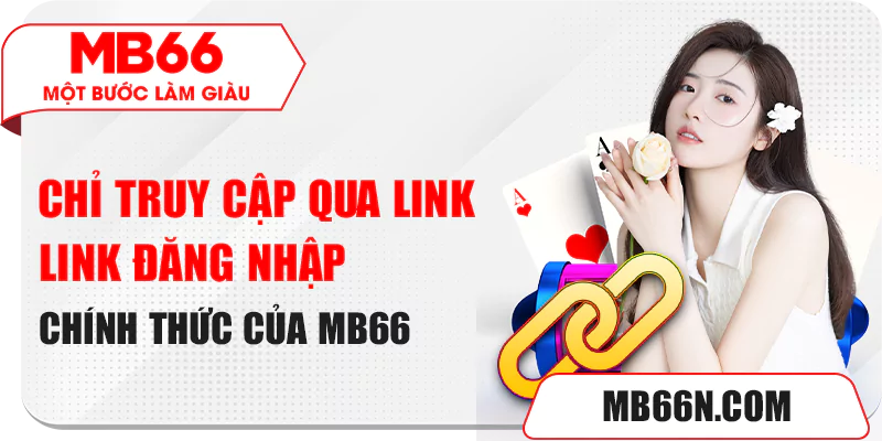 Thông Tin Nhà Cái MB66 Lừa Đảo Người Chơi 6 Chỉ truy cập vào đường link chính thức của thương hiệu