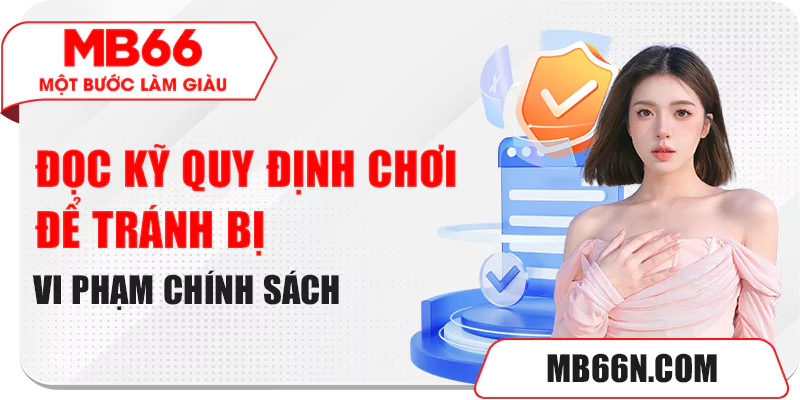 Thông Tin Nhà Cái MB66 Lừa Đảo Người Chơi 7 Đọc kỹ quy định chơi để tránh bị vi phạm chính sách