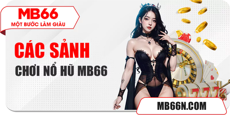 NỔ HŨ MB66 - THỬ TÀI QUAY HŨ RINH NGAY TIỀN TO 2 Các sảnh chơi nổ hũ MB66