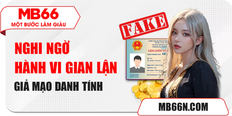 Tài Khoản MB66 Trùng IP - Lưu Ý Để Tránh Bị Khóa Tài Khoản 3 Nghi ngờ hành vi gian lận giả mạo danh tính