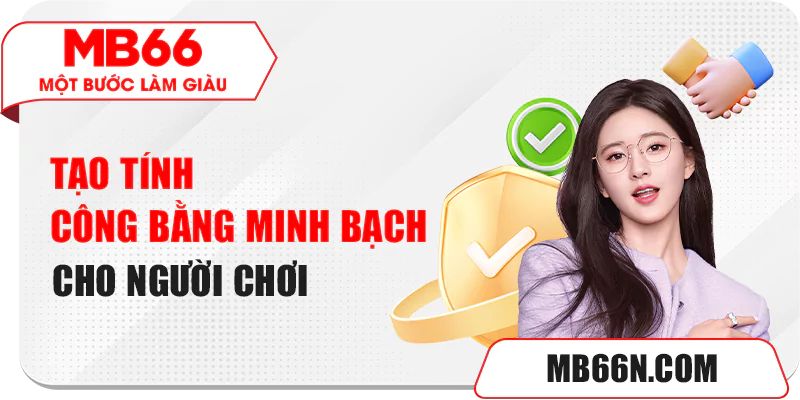 Tài Khoản MB66 Trùng IP - Lưu Ý Để Tránh Bị Khóa Tài Khoản 4 Tạo tính công bằng minh bạch cho người chơi