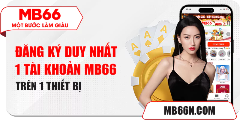 Tài Khoản MB66 Trùng IP - Lưu Ý Để Tránh Bị Khóa Tài Khoản 5 Đăng ký duy nhất 1 tài khoản MB66 trên 1 thiết bị