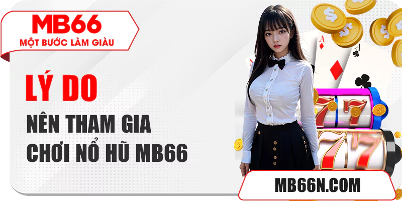 NỔ HŨ MB66 - THỬ TÀI QUAY HŨ RINH NGAY TIỀN TO 3 Lý do nên tham gia chơi nổ hũ MB66