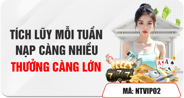 Khuyến Mãi Thưởng Nạp Tích Lũy Mỗi Tuần Siêu Hấp Dẫn 1 NẠP TÍCH LŨY MỖI TUẦN