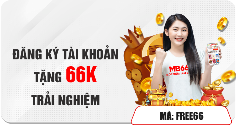 Tặng Ngay Code 66K Dành Cho Thành Viên Mới Tại MB66 1 ĐĂNG KÝ TÀI KHOẢN - TẶNG 66K TRẢI NGHIỆM