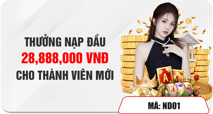 Thưởng Nạp Đầu 28.888.000 VND Cho Thành Viên Mới 1 Nạp Tiền Lần Đầu Thưởng 28,888,000 VND