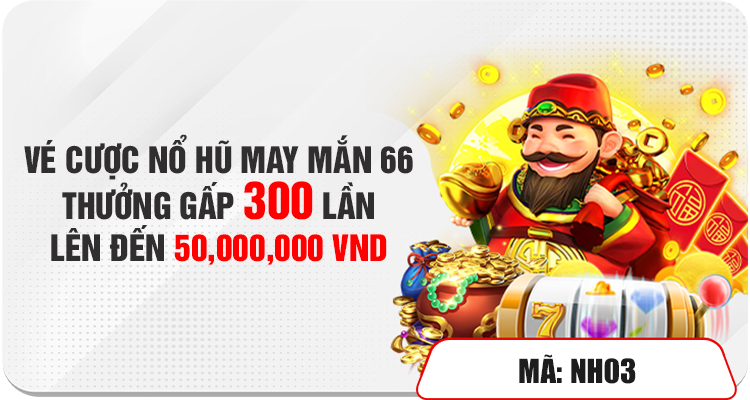 Vé Cược Nổ Hũ May Mắn Lên Đến 50.000.000 VND 1 VÉ CƯỢC NỔ HŨ MAY MẮN 66