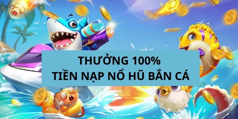 Thưởng 100% Tiền Nạp Nổ Hũ Bắn Cá 3 Hướng dẫn các bạn hội viên nhận thưởng từ ưu đãi hấp dẫn