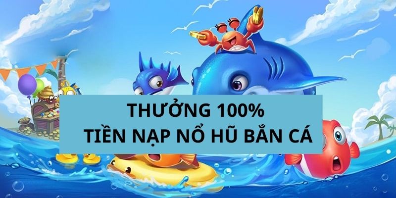 Thưởng 100% Tiền Nạp Nổ Hũ Bắn Cá 4 Tổng hợp những lưu ý cho anh em khi tham gia chương trình khuyến mãi