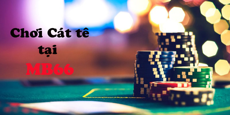 Tìm Hiểu Cát Tê - Game Bài Hấp Dẫn Tại Nhà Cái MB66 4 Lý do nên lựa chọn chơi cát tê tại MB66