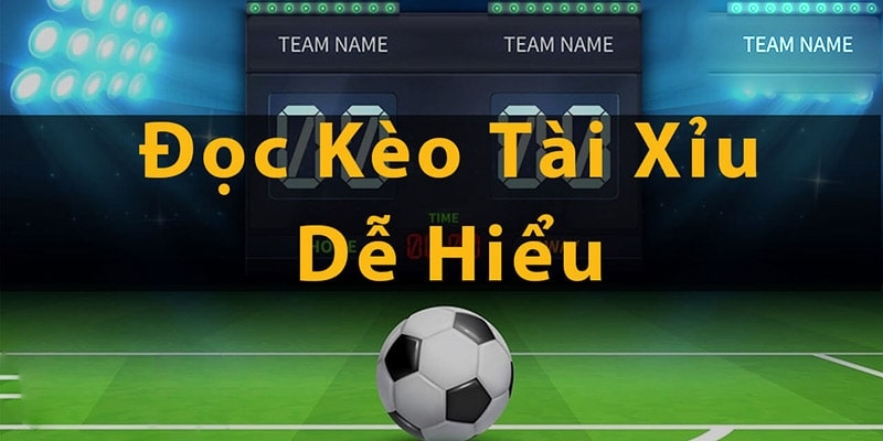 Kèo Tài Xỉu Trong Cá Cược Bóng Đá - Cách Chơi Và Bí Quyết 4 Hướng dẫn mẹo đọc kèo sao cho đúng chuẩn