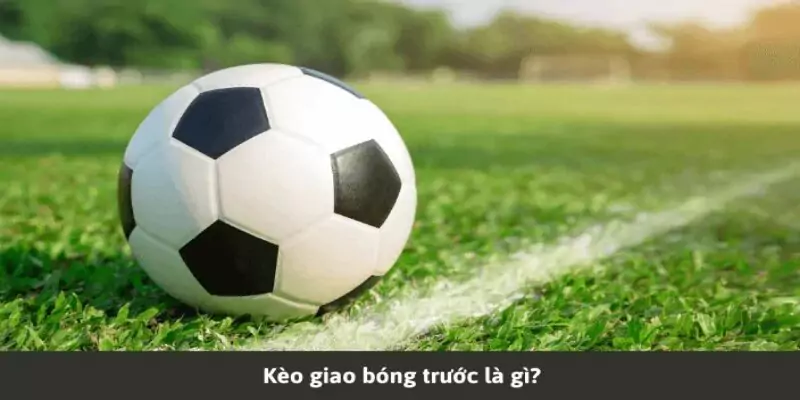 Kèo Giao Bóng - Bí Mật Cách Bắt Kèo Giao Bóng Cực Đỉnh 2 Tìm hiểu kèo giao bóng trong cá độ cho tân thủ