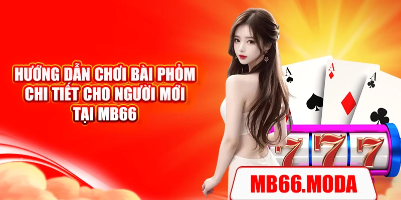 Hướng dẫn chơi bài phỏm chi tiết cho người mới tại MB66